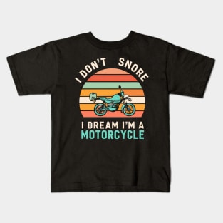 I Don't Snore I Dream I'm a Motorcycle Kids T-Shirt